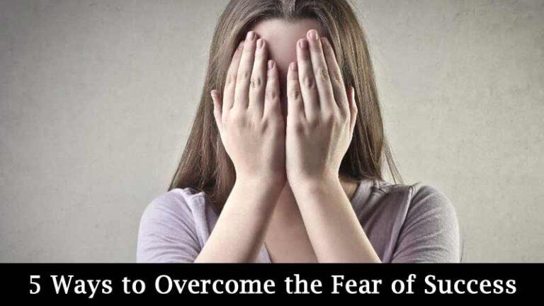 Best 5 Ways to Overcome the Fear of Success