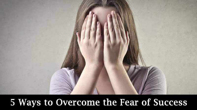 Best 5 Ways to Overcome the Fear of Success